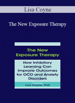 Lisa Coyne - The New Exposure Therapy: How Inhibitory Learning Can Improve Outcomes for OCD and Anxiety Disorders