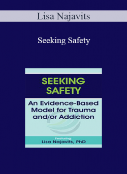 Lisa Najavits - Seeking Safety: An Evidence-Based Model for Trauma and/or Addiction