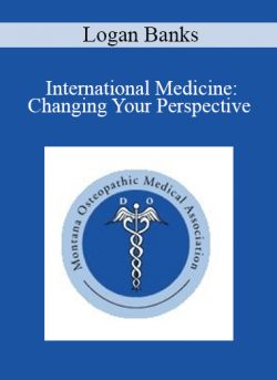 Logan Banks - International Medicine: Changing Your Perspective
