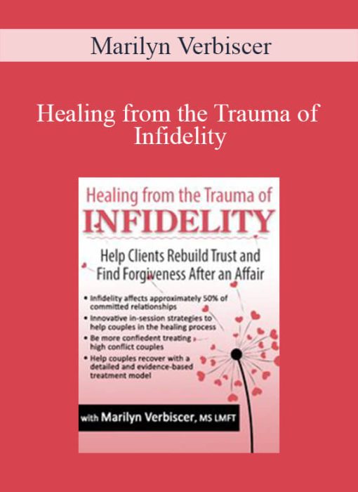 Marilyn Verbiscer – Healing from the Trauma of Infidelity Help Clients Rebuild Trust and Find Forgiveness After an Affair