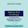 Monnica T Williams - Being the Change: Embracing Antiracism in the Therapy Room