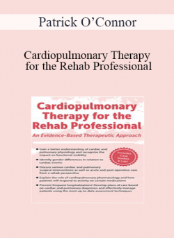 Patrick O’Connor - Cardiopulmonary Therapy for the Rehab Professional