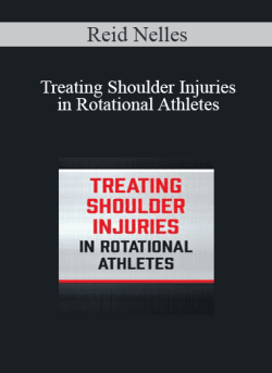 Reid Nelles – Treating Shoulder Injuries in Rotational Athletes