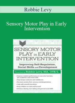 Robbie Levy – Sensory Motor Play in Early Intervention Improving Self-Regulation, Social Skills and Development