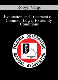 Robyn Vargo - Evaluation and Treatment of Common Lower Extremity Conditions