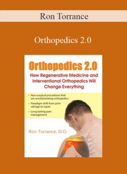 Ron Torrance – Orthopedics 2.0 How Regenerative Medicine and Interventional Orthopedics Will Change Everything