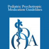 Sarah Coffey - Pediatric Psychotropic Medication Guidelines: Oklahoma's Expert Consensus of Best Practice of Psychiatric Care of Oklahoma's Youth