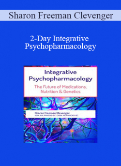 Sharon Freeman Clevenger - 2-Day Integrative Psychopharmacology: The Future of Medications