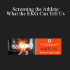 Todd Mendelson - Screening the Athlete: What the EKG Can Tell Us