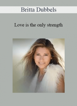 Britta Dubbels - Love is the only strength