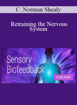 C. Norman Shealy - Retraining the Nervous System