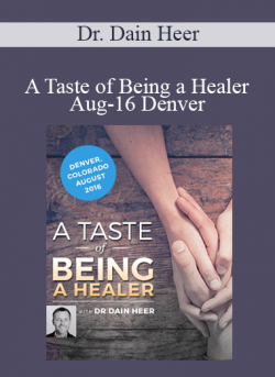 Dr. Dain Heer - A Taste of Being a Healer Aug-16 Denver