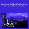Dr. Dain Heer - Embodiment: The Manual You Should Have Been Given When You Were Born