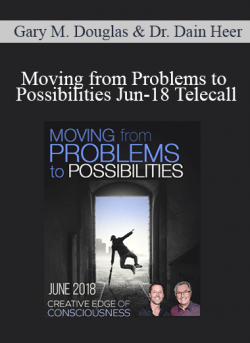Gary M. Douglas & Dr. Dain Heer - Moving from Problems to Possibilities Jun-18 Telecall