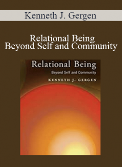 Kenneth J. Gergen - Relational Being: Beyond Self and Community