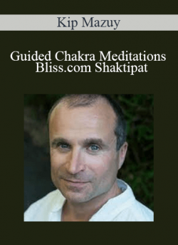 Kip Mazuy - Guided Chakra Meditations - Bliss.com Shaktipat