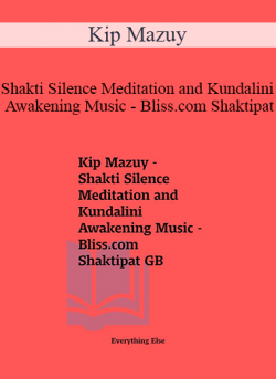 Kip Mazuy - Shakti Silence Meditation and Kundalini Awakening Music - Bliss.com Shaktipat