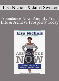 Lisa Nichols & Janet Switzer - Abundance Now: Amplify Your Life & Achieve Prosperity Today