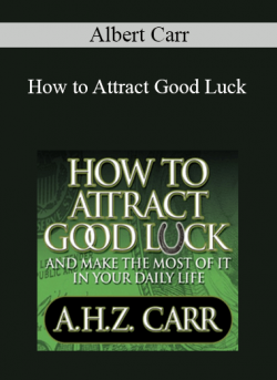 Albert Carr - How to Attract Good Luck