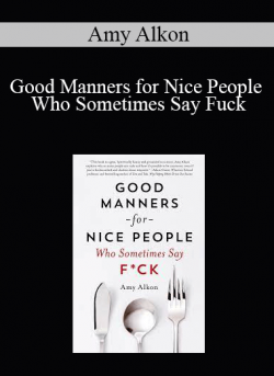 Amy Alkon - Good Manners for Nice People Who Sometimes Say Fuck