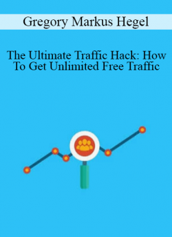 Gregory Markus Hegel - The Ultimate Traffic Hack: How To Get Unlimited Free Traffic