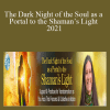 Sandra Ingerman – The Dark Night of the Soul as a Portal to the Shaman’s Light 2021