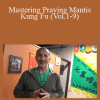 Mastering Praying Mantis Kung Fu (Vol.1-9) – Sifu Raul Ortiz