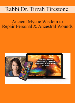 Rabbi Dr. Tirzah Firestone – Ancient Mystic Wisdom to Repair Personal & Ancestral Wounds