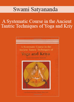 Swami Satyananda – A Systematic Course in the Ancient Tantric Techniques of Yoga and Kriy