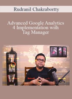 Rudranil Chakrabortty - Advanced Google Analytics 4 Implementation with Tag Manager